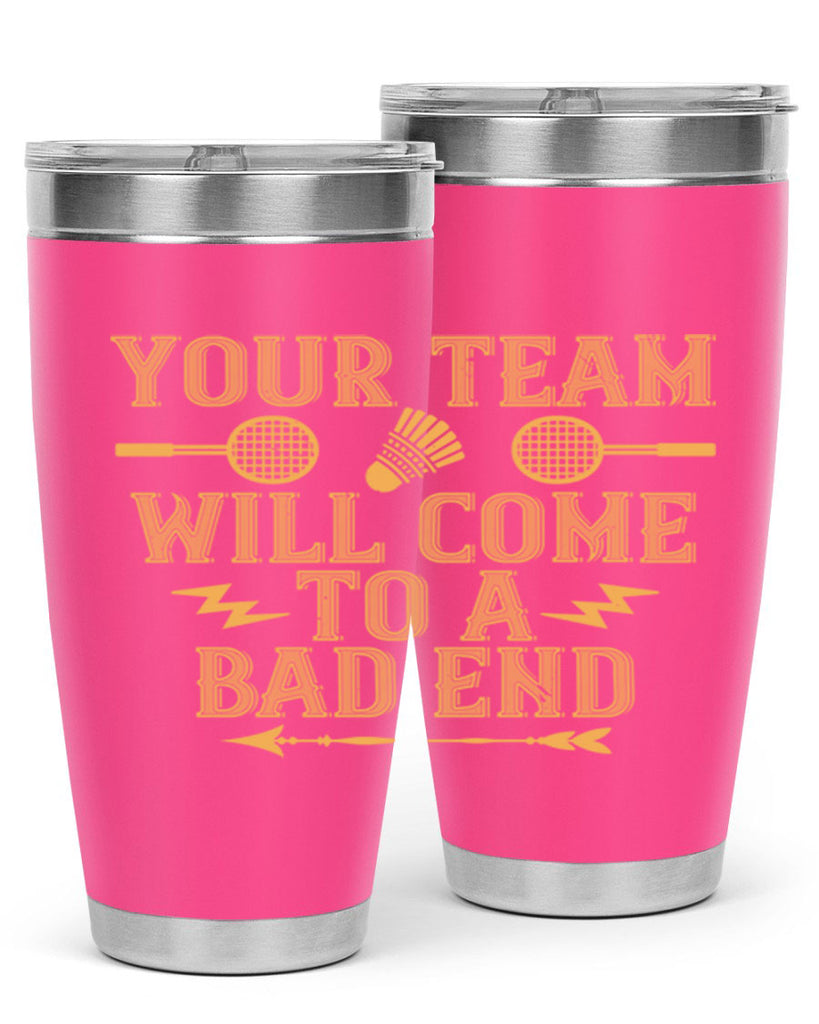 Your team will come to a bad end 1752#- badminton- Tumbler