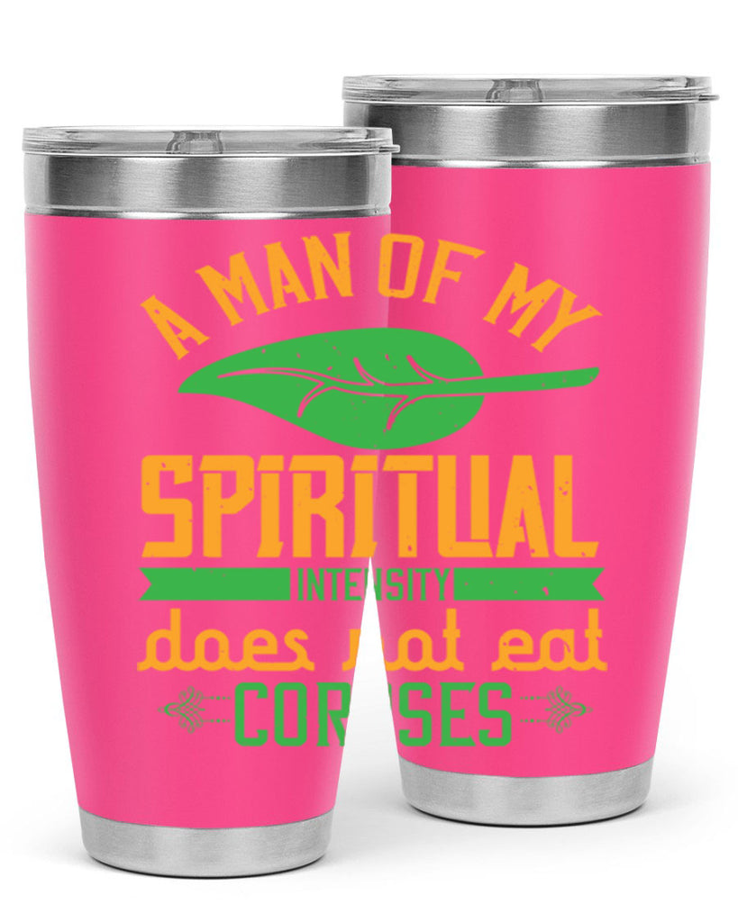 a man of my spiritual intensity does not eat corpses 150#- vegan- Tumbler
