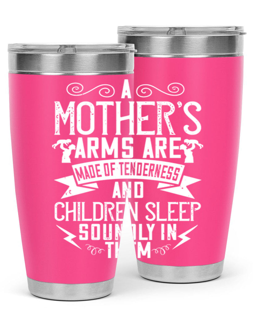 a mother’s arms are made of tenderness and children sleep soundly in them 236#- mom- Tumbler