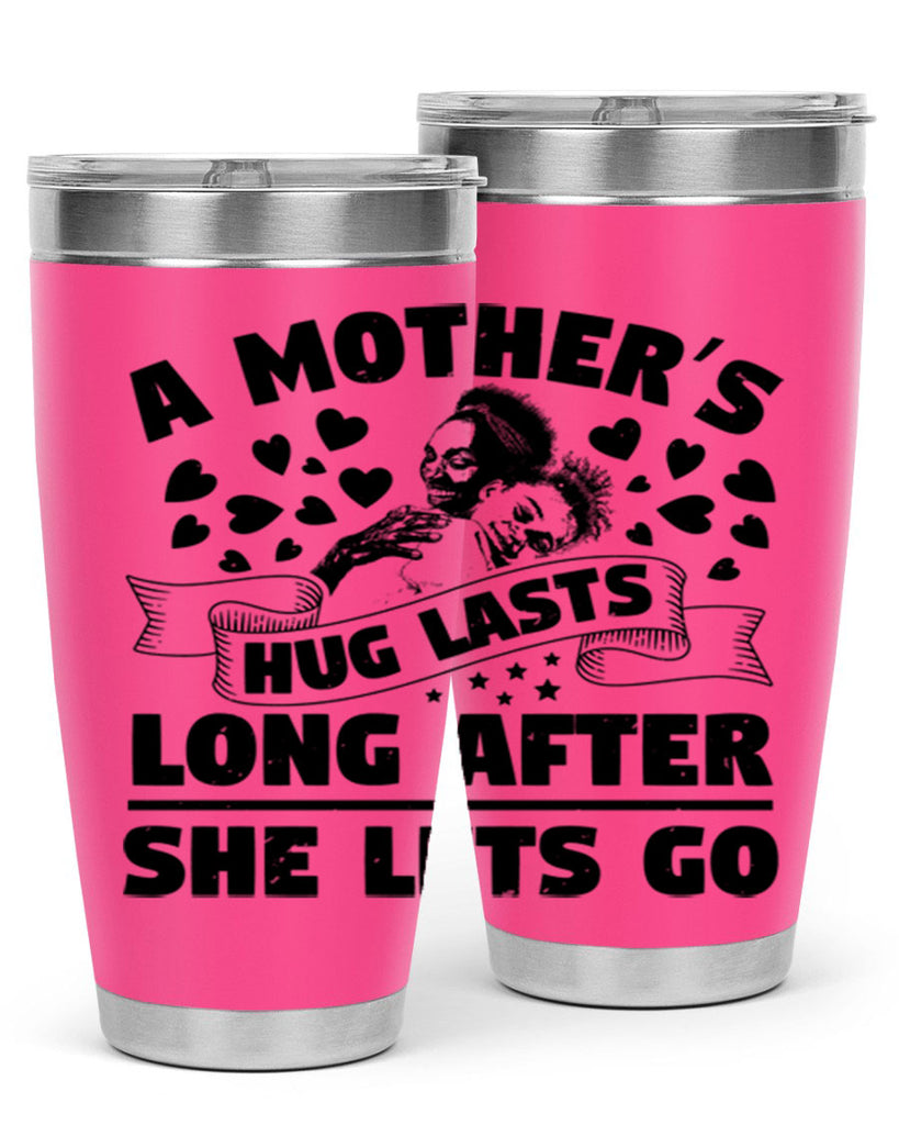 a mothers hug lasts long after she lets go 55#- mothers day- Tumbler