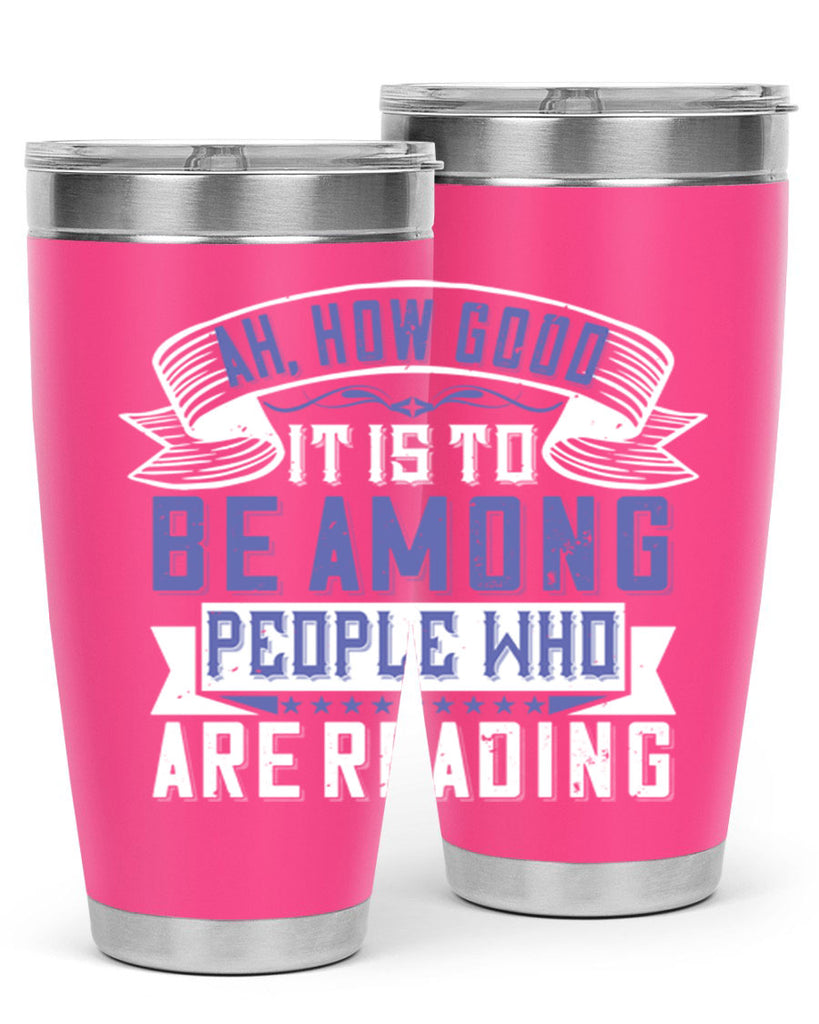 ah how good it is to be among people who are reading 77#- reading- Tumbler