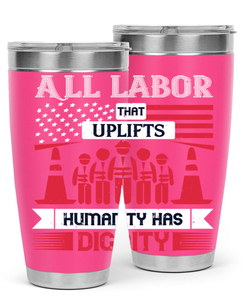 all labor that uplifts humanity has dignity 46#- labor day- Tumbler