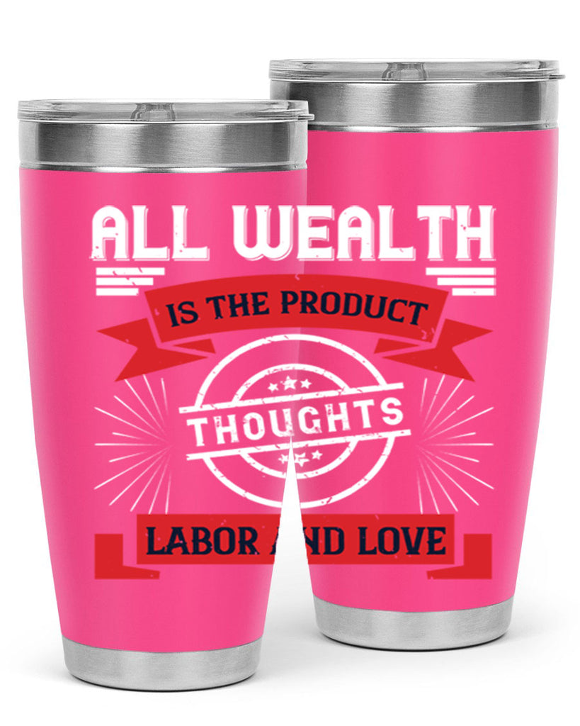 all wealth is the product of thoughts labor and love 45#- labor day- Tumbler
