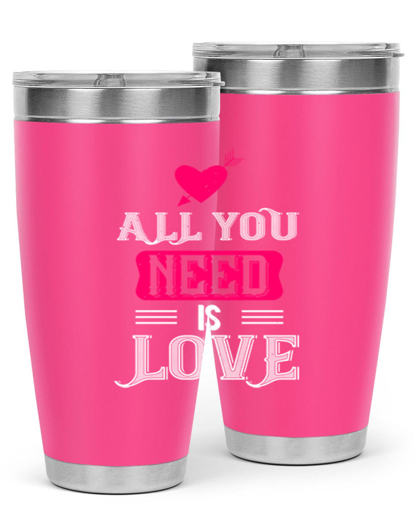 all you need is love 70#- valentines day- Tumbler