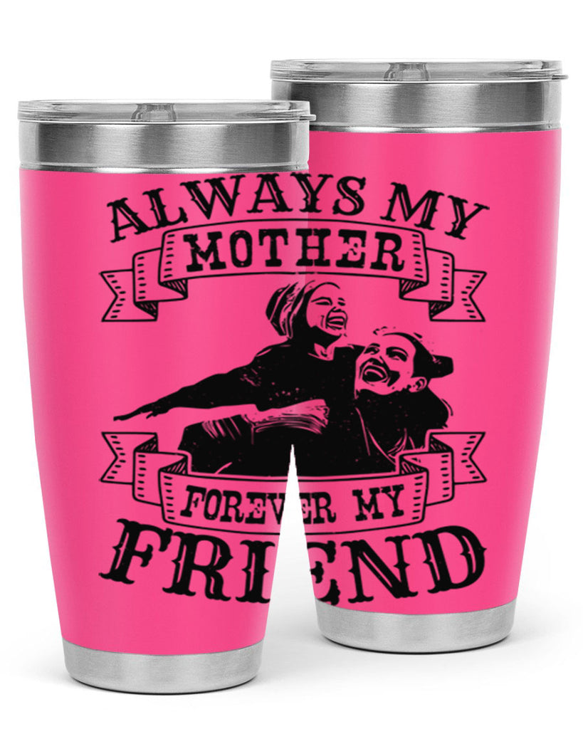 always my mother forever my friend 7#- mothers day- Tumbler