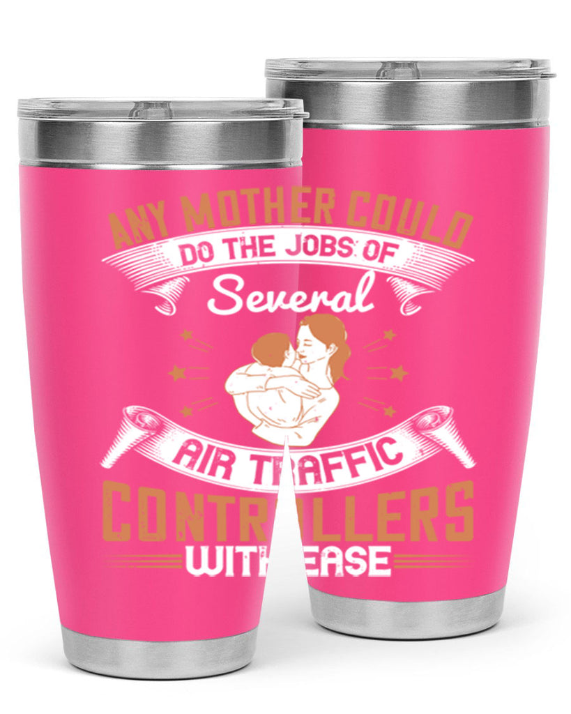 any mother could do the jobs of several air traffic controllers with ease 218#- mom- Tumbler