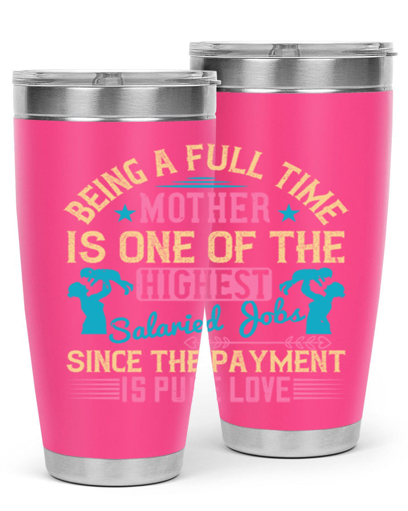 being a fulltime mother is one of the highest salaried jobs since the payment is pure love 212#- mom- Tumbler