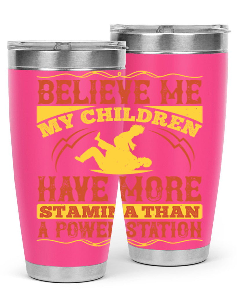 believe me my children have more stamina than a power station 3#- Parents Day- Tumbler