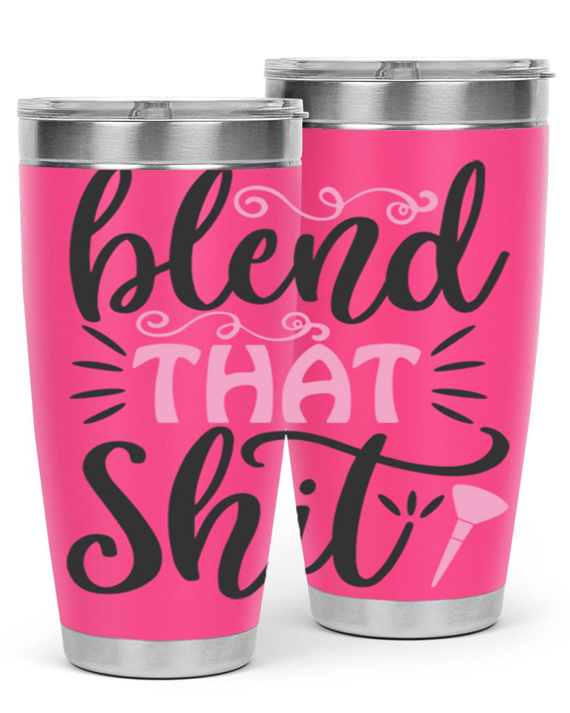 blend that shit Style 161#- make up- Tumbler