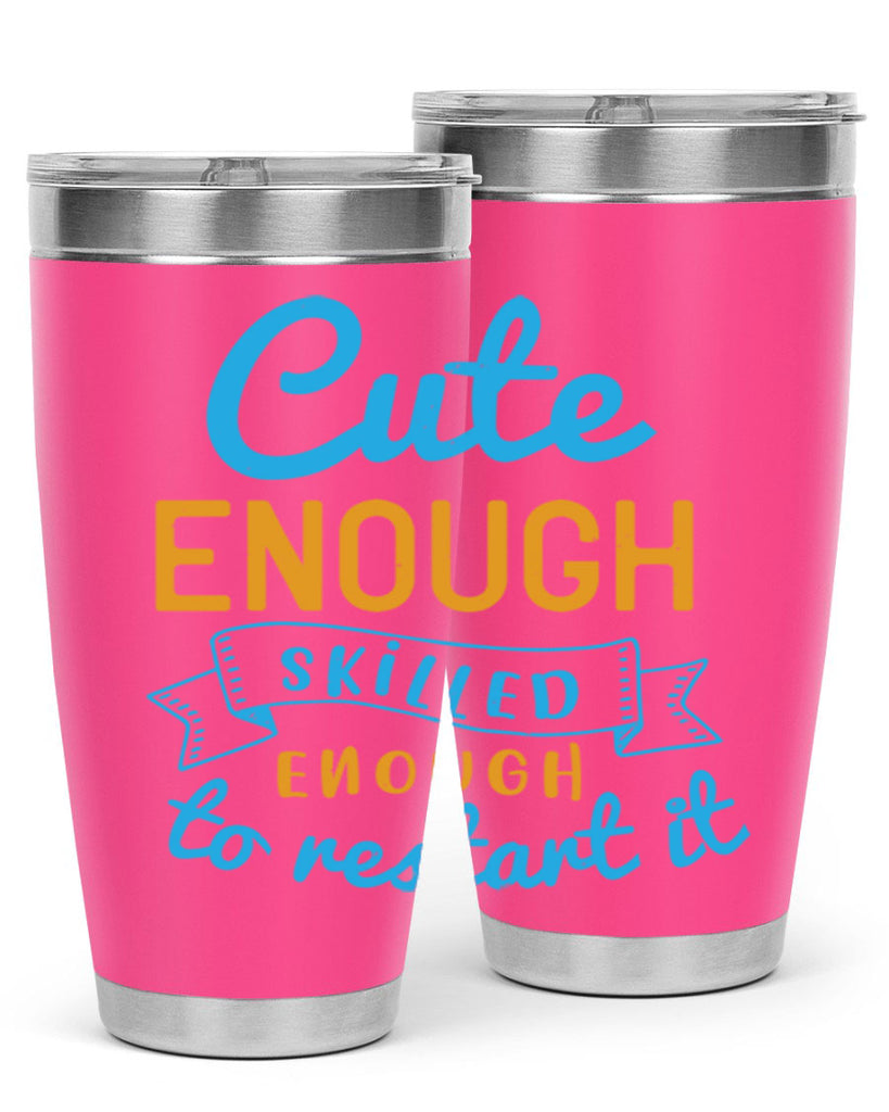 cute enough skilled enough to restart it Style 3#- medical- tumbler