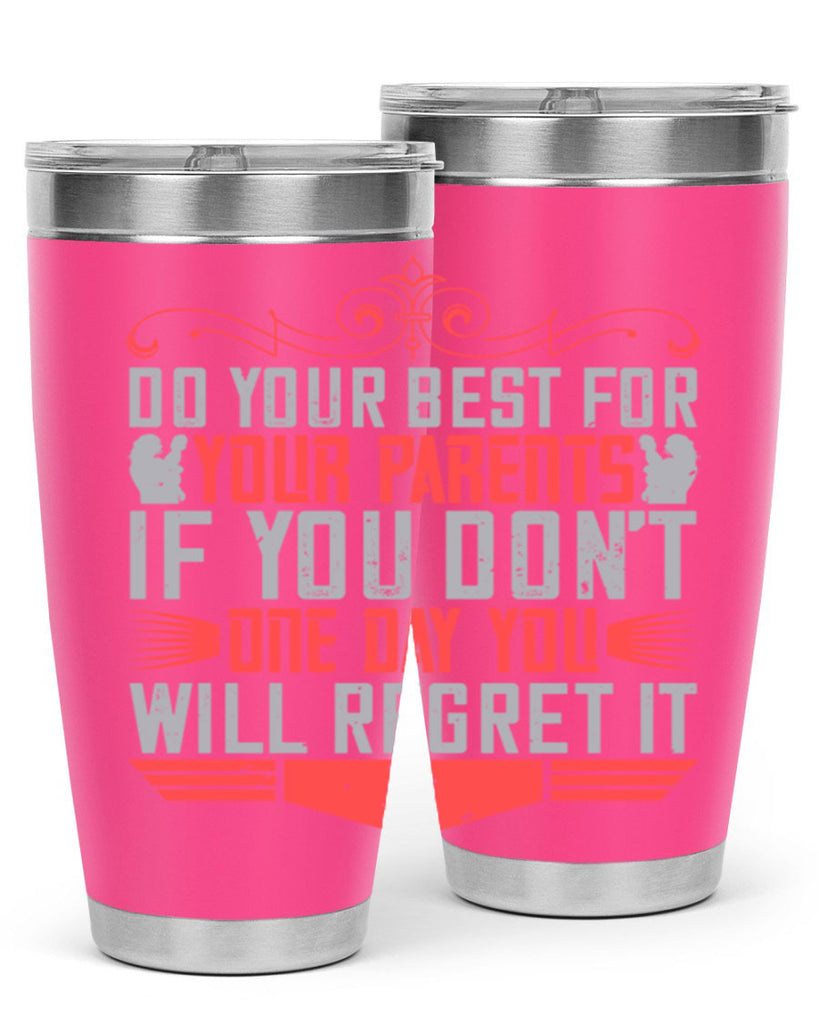 do your best for your parents if you don’t one day you will regret it 1#- Parents Day- Tumbler