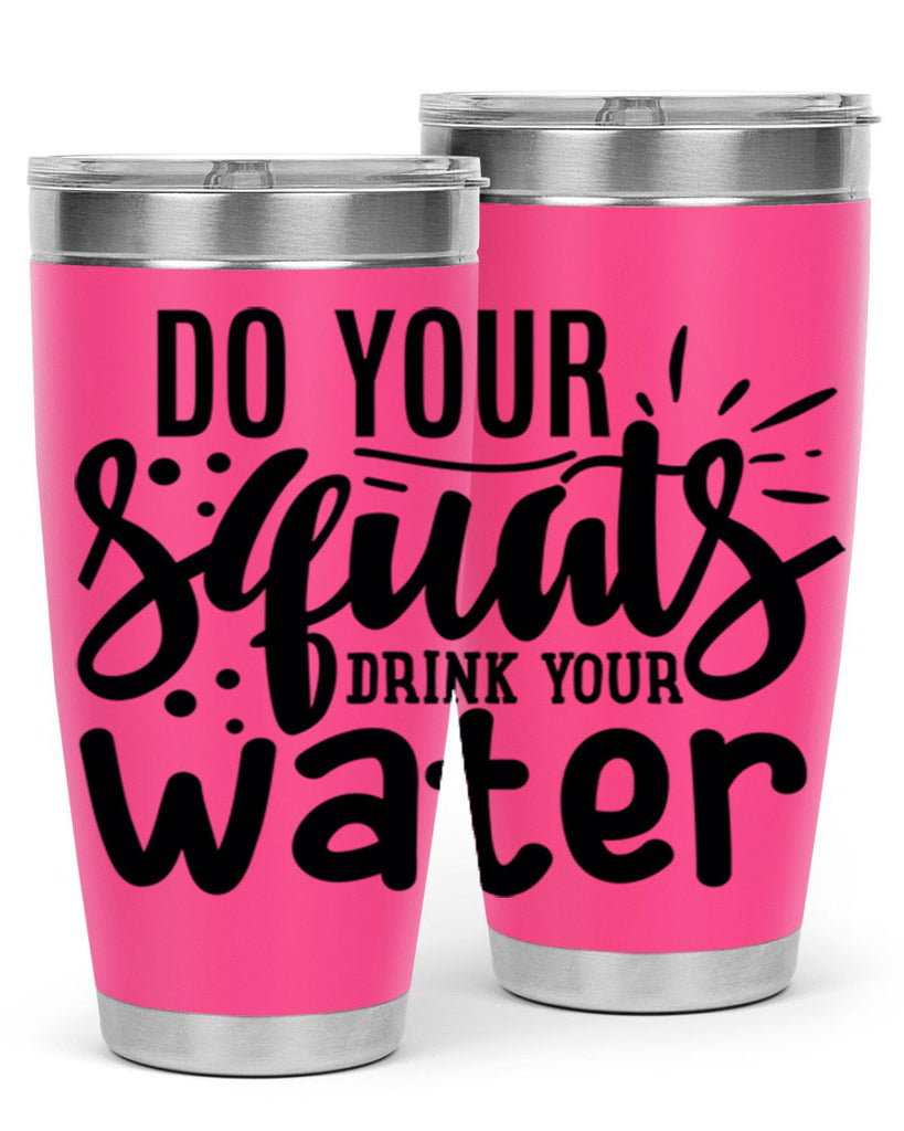 do your squats drink your water 48#- gym- Tumbler