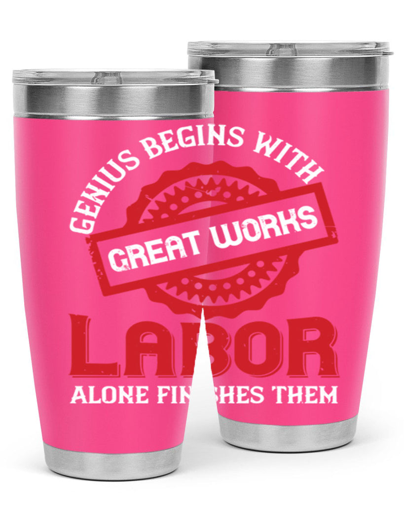 genius begins with great works labor alone finishes them 42#- labor day- Tumbler