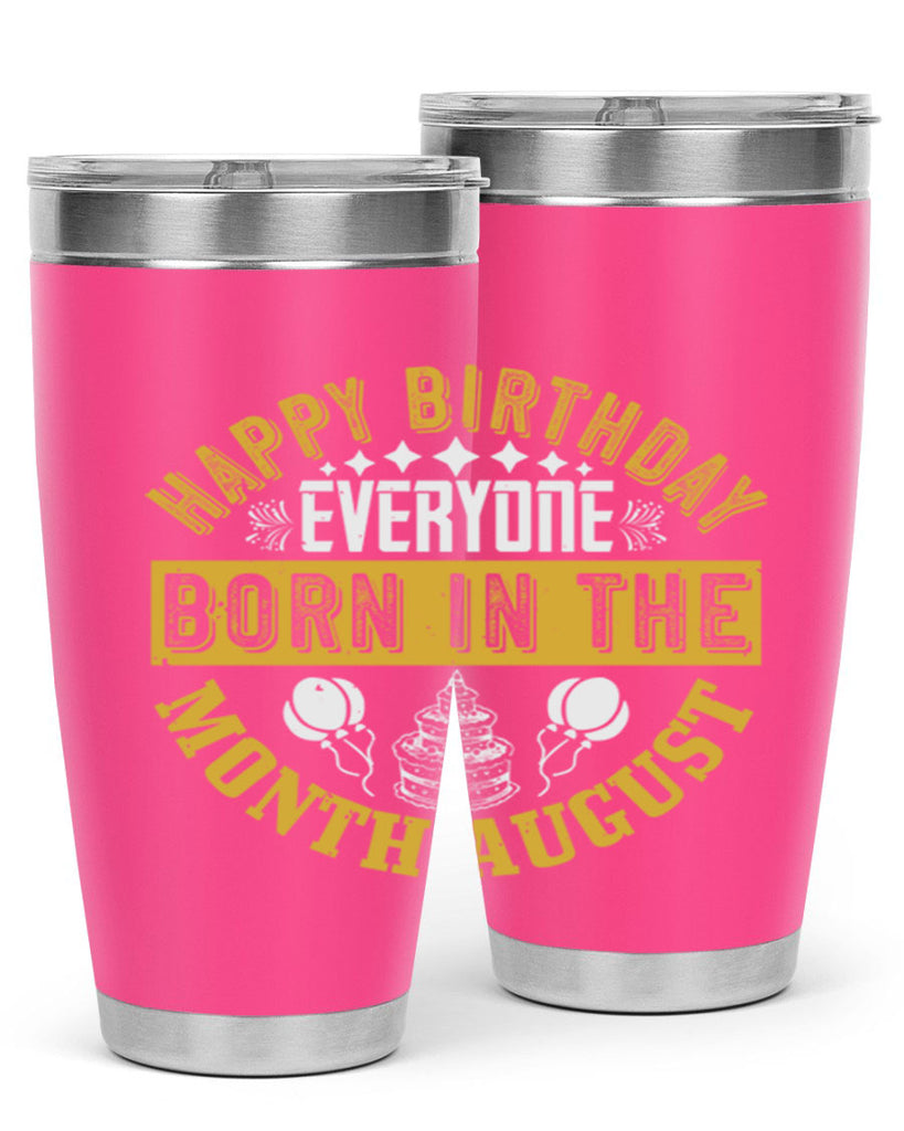 happy birthday everyone born in the month august Style 101#- birthday- tumbler