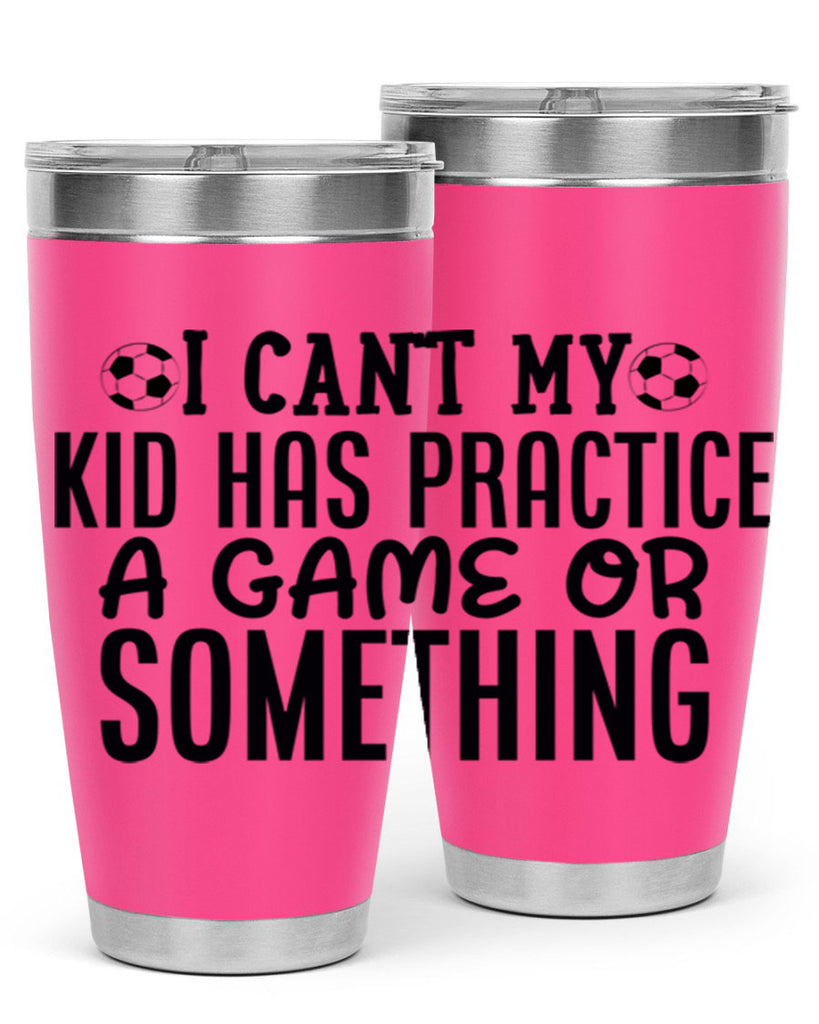 i cant my kid has practice a game or something 2283#- softball- Tumbler