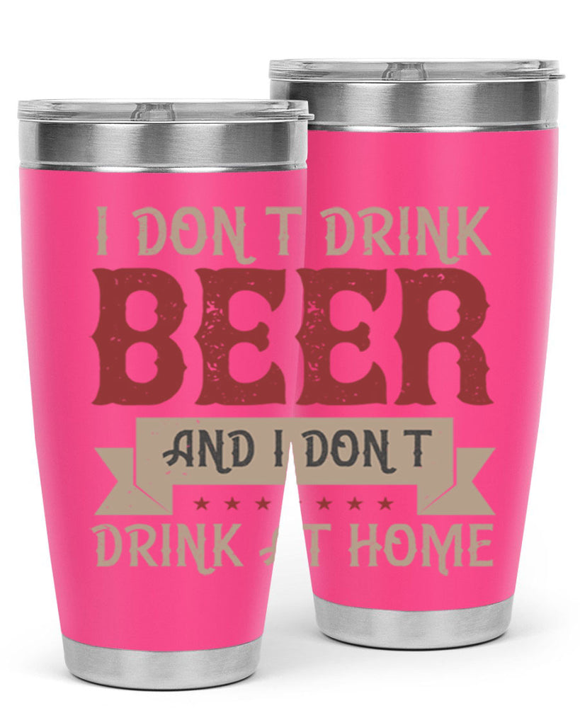 i dont drink beer and i dont drink at home 83#- beer- Tumbler