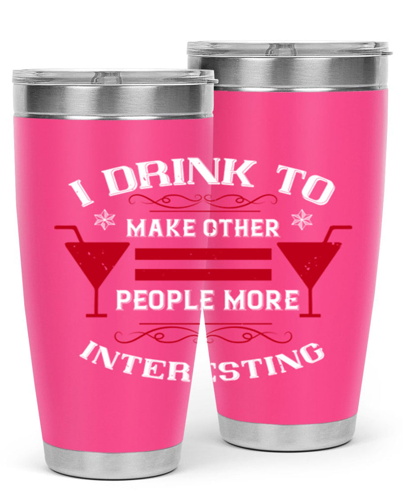 i drink to make other people more interesting 47#- drinking- Tumbler