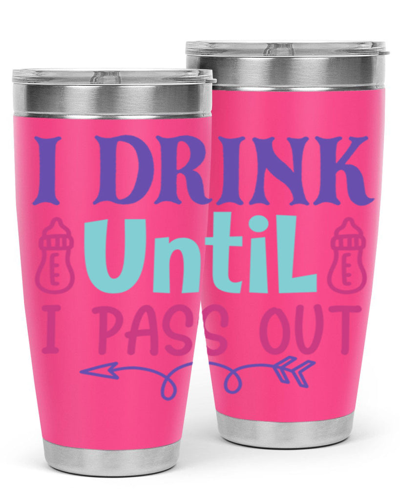 i drink until i pass out Style 257#- baby- tumbler