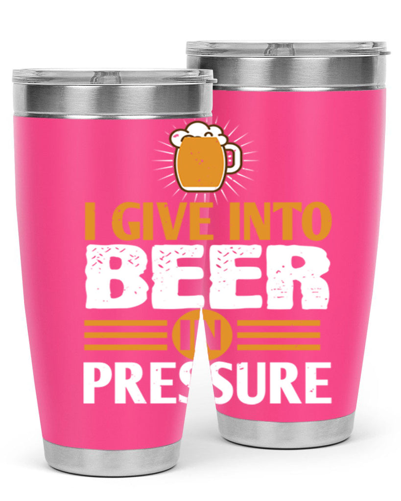 i give in to beer in pressure 80#- beer- Tumbler