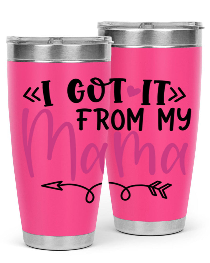 i got it from my mama Style 253#- baby- tumbler