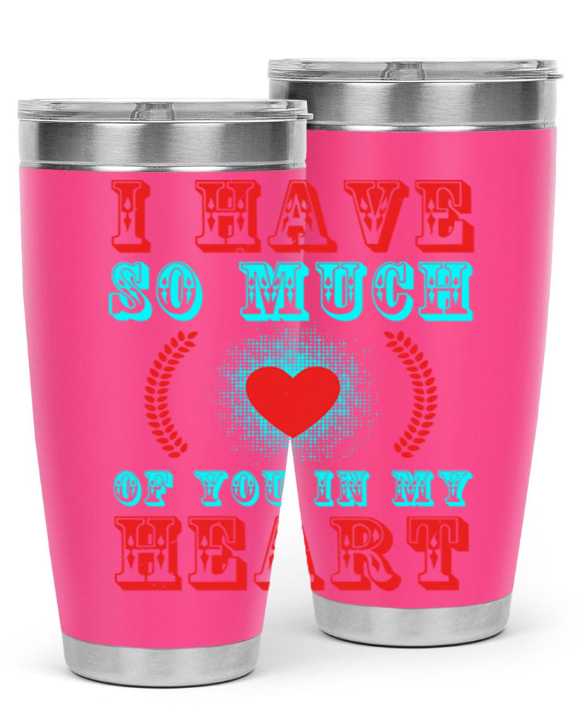 i have so much of you in my heart 66#- mothers day- Tumbler