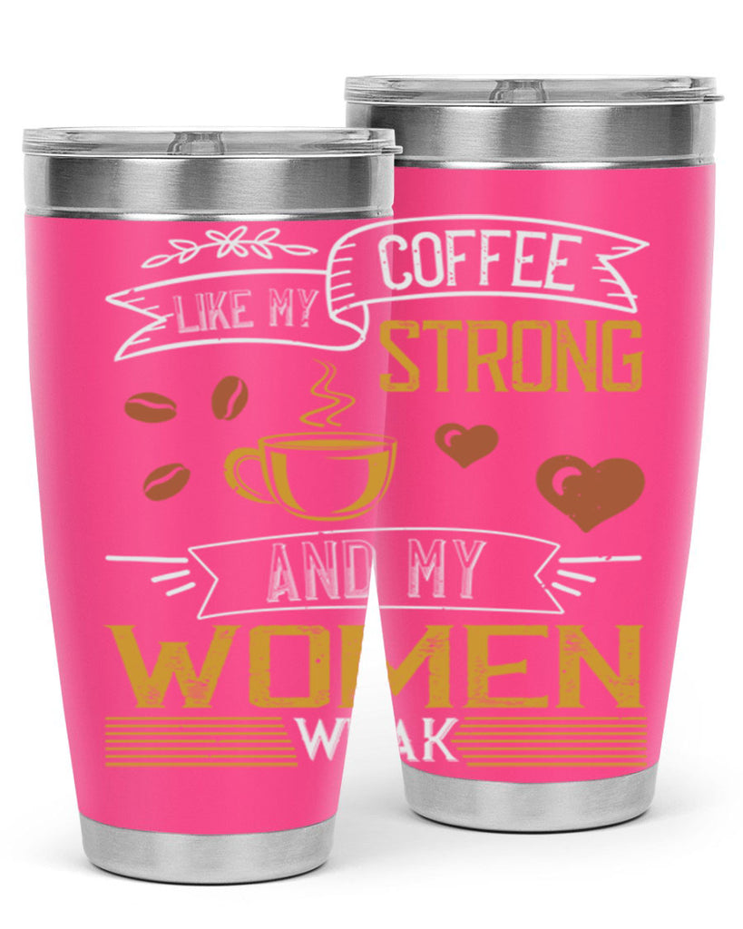 i like my coffee strong and my women weak 255#- coffee- Tumbler