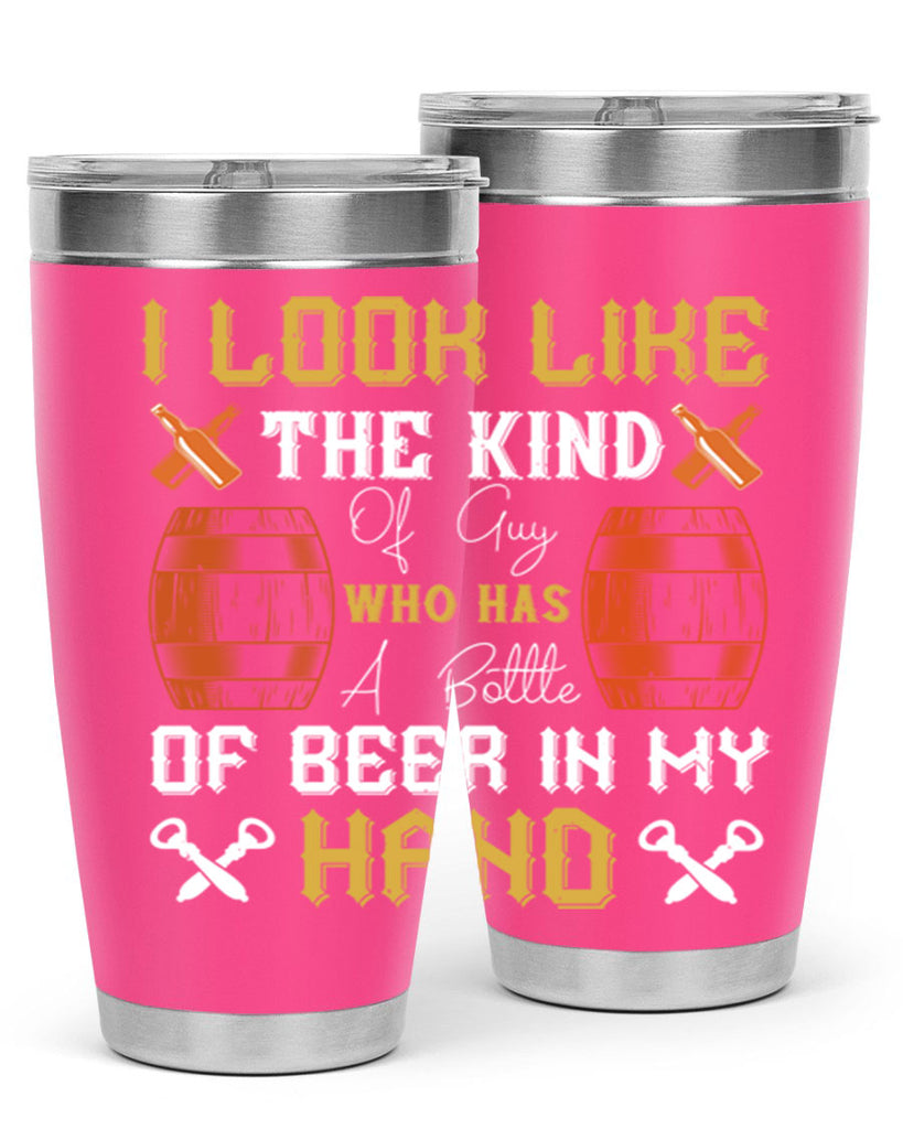 i look like the kind of guy who has a bottle of beer in my hand 76#- beer- Tumbler