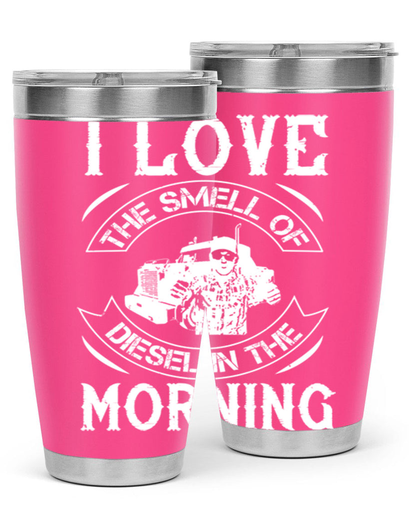 i love the smell of diesel in the morning Style 42#- truck driver- tumbler