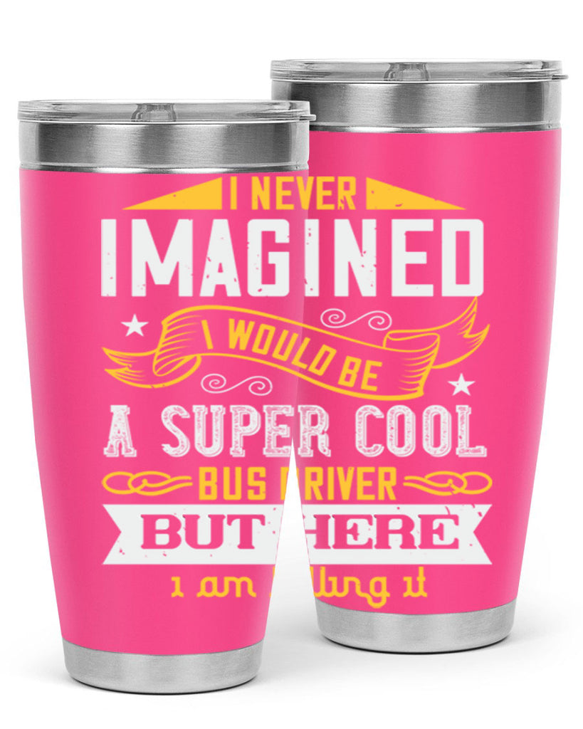 i never imagined i would be a super cool bus driver but here i am killing it Style 29#- bus driver- tumbler