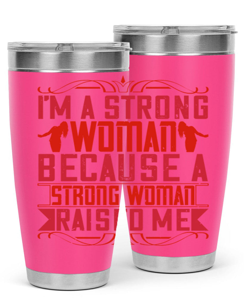 i’m a strong woman because a strong woman raised me 44#- Parents Day- Tumbler