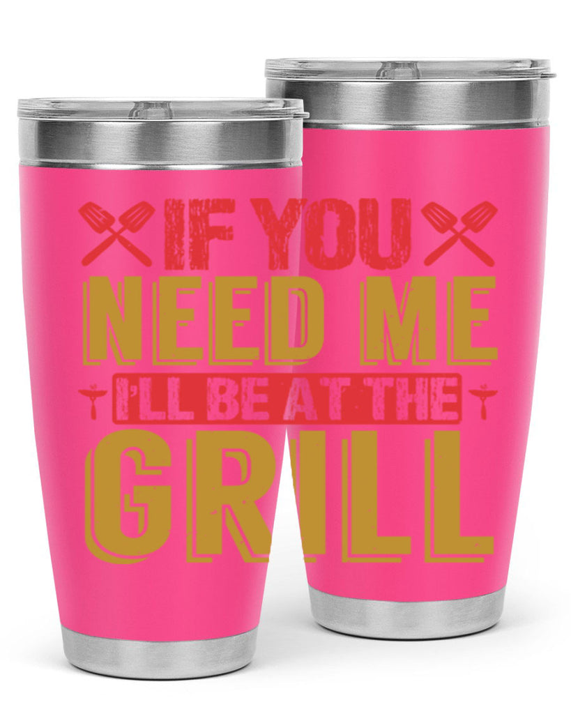 if you need me ill be at the grill 35#- bbq- Tumbler