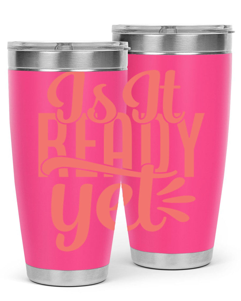 is it ready yet 16#- kitchen- Tumbler