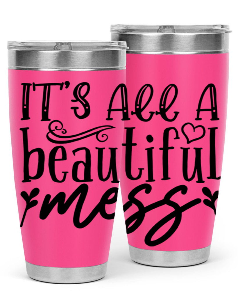 its all a beautiful mess 98#- home- Tumbler