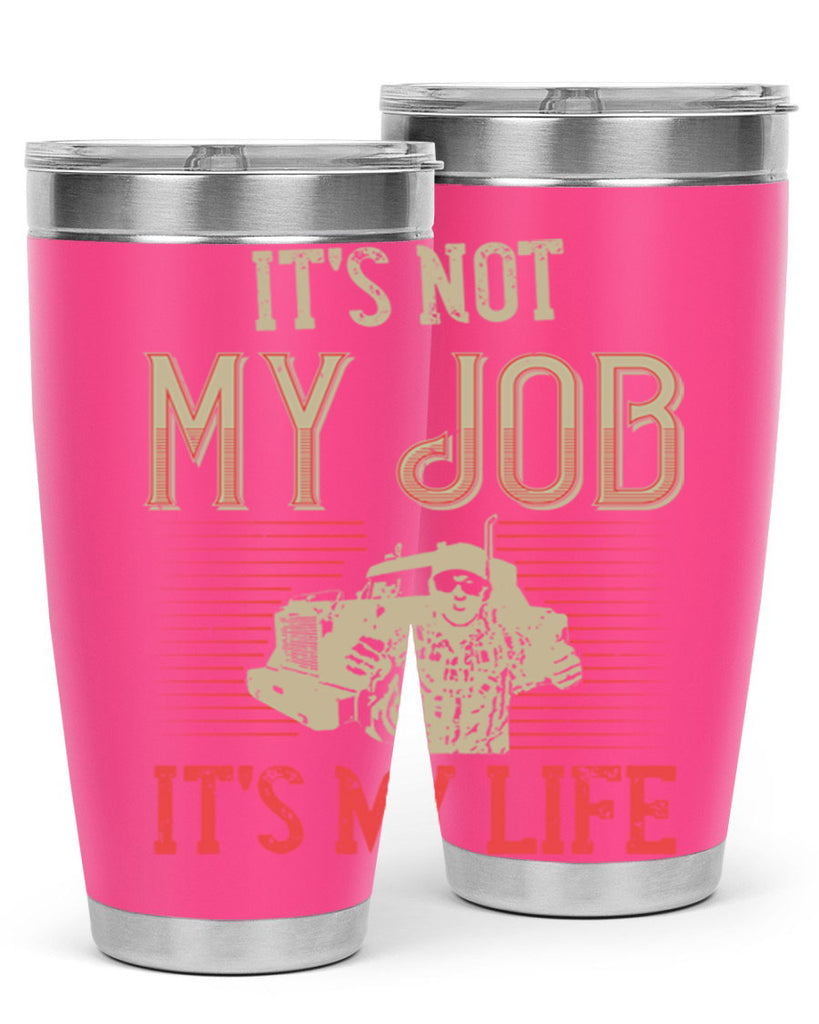 its not my job its my life Style 37#- truck driver- tumbler