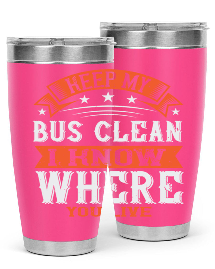 keep my bus clean i know where you live Style 22#- bus driver- tumbler