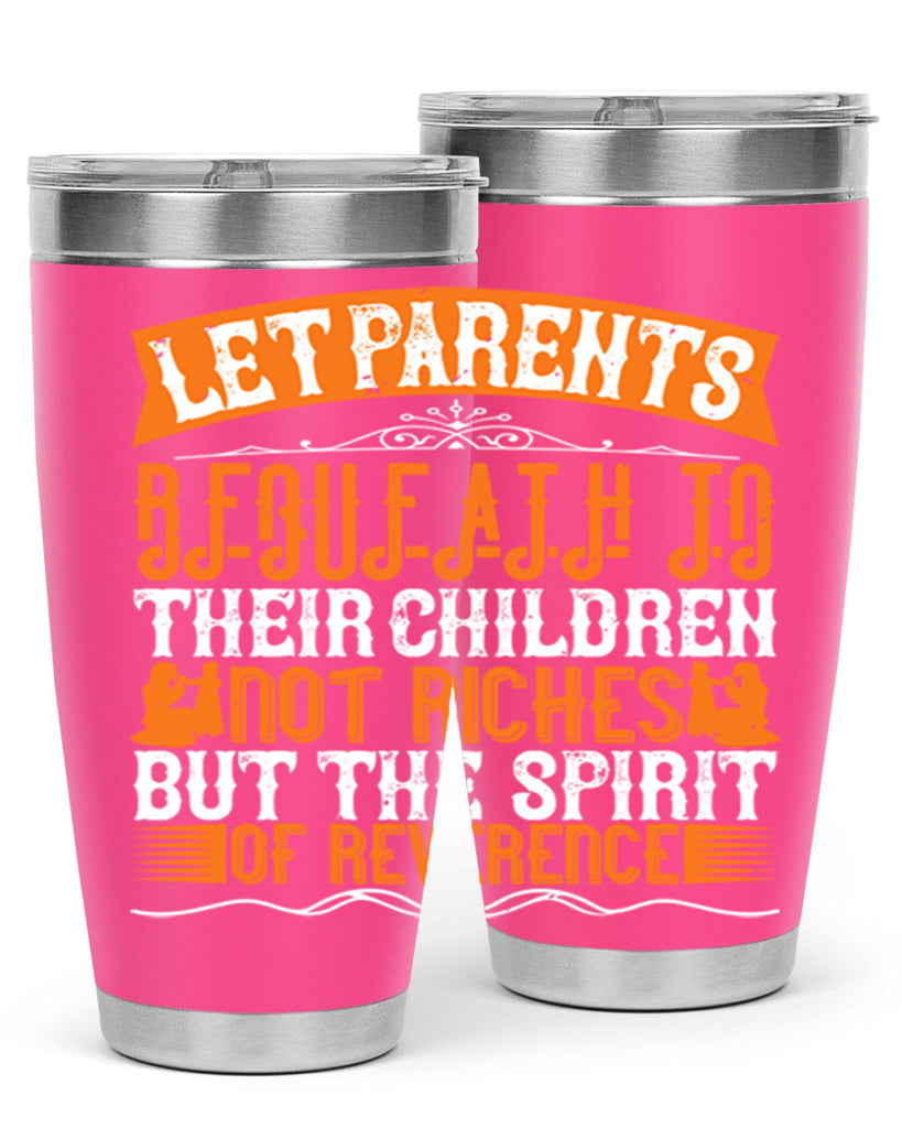 let parents bequeath to their children not riches but the spirit of reverence 43#- Parents Day- Tumbler