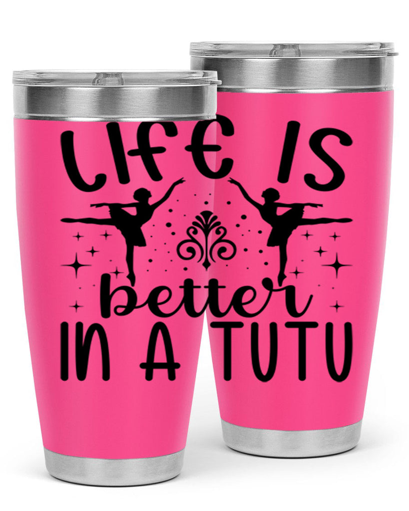 life is better in a tutu61#- ballet- Tumbler