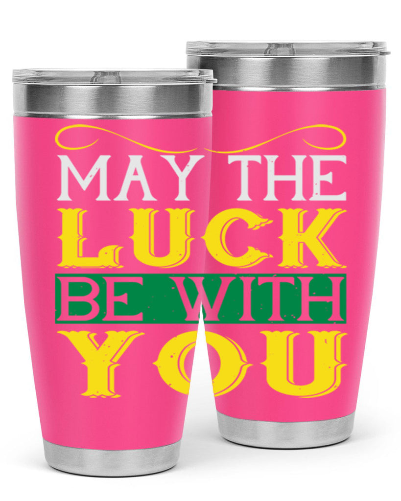may the luck be with you Style 116#- St Patricks Day- Tumbler
