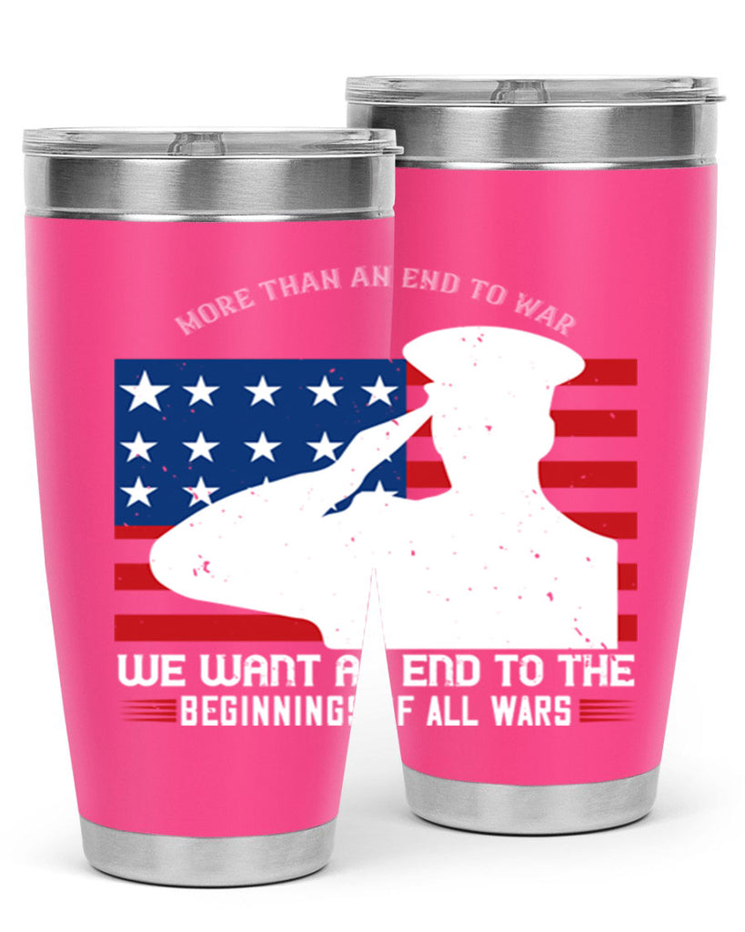 more than an end to war we want an end to the beginnings of all wars 98#- Veterns Day- Tumbler