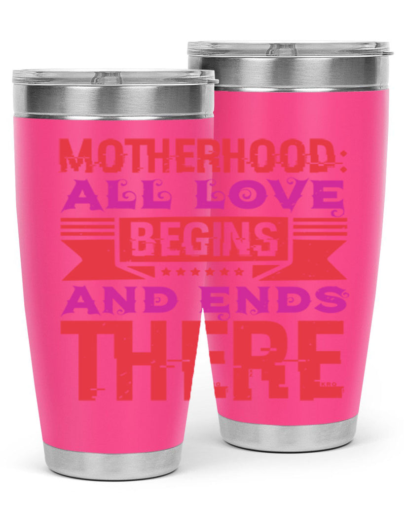 motherhood all love begins and ends there 42#- mothers day- Tumbler