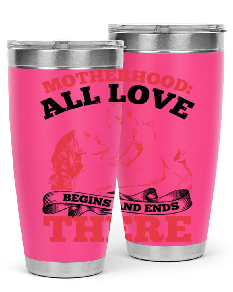 motherhood all love begins and ends there 44#- mothers day- Tumbler