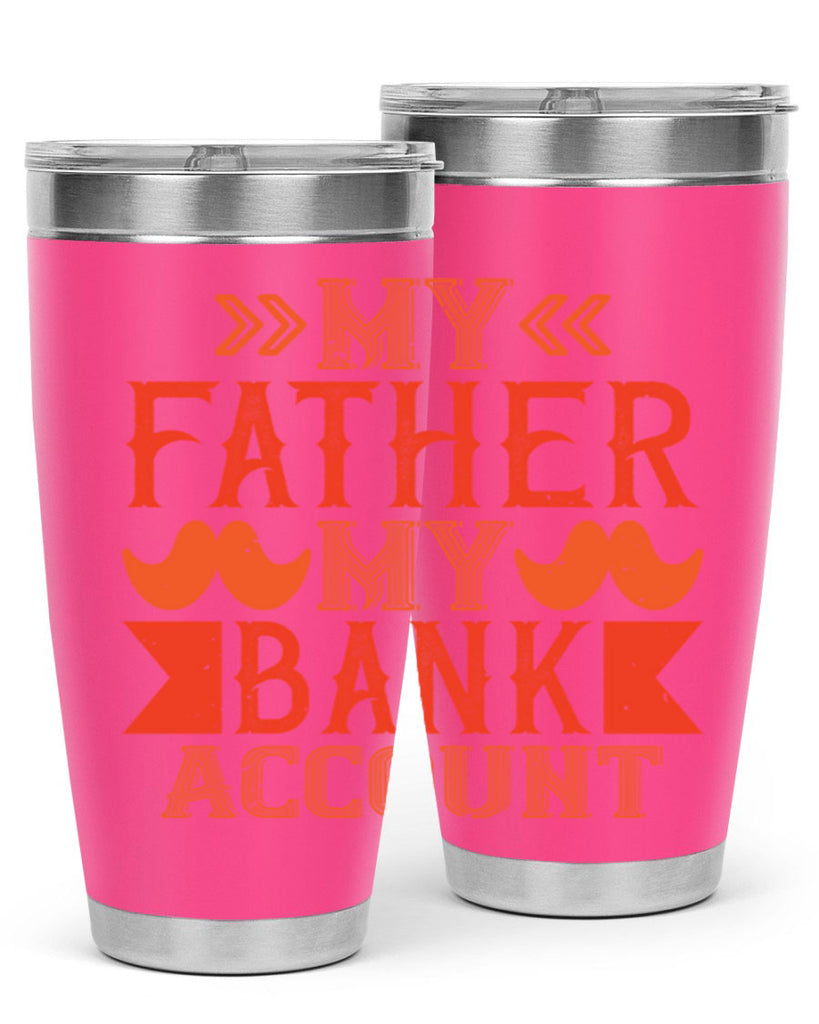 my father my bank account 177#- fathers day- Tumbler