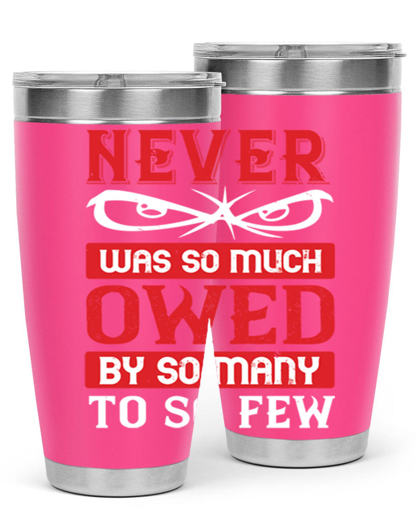 never was so much owed by so many to so few 41#- Veterns Day- Tumbler