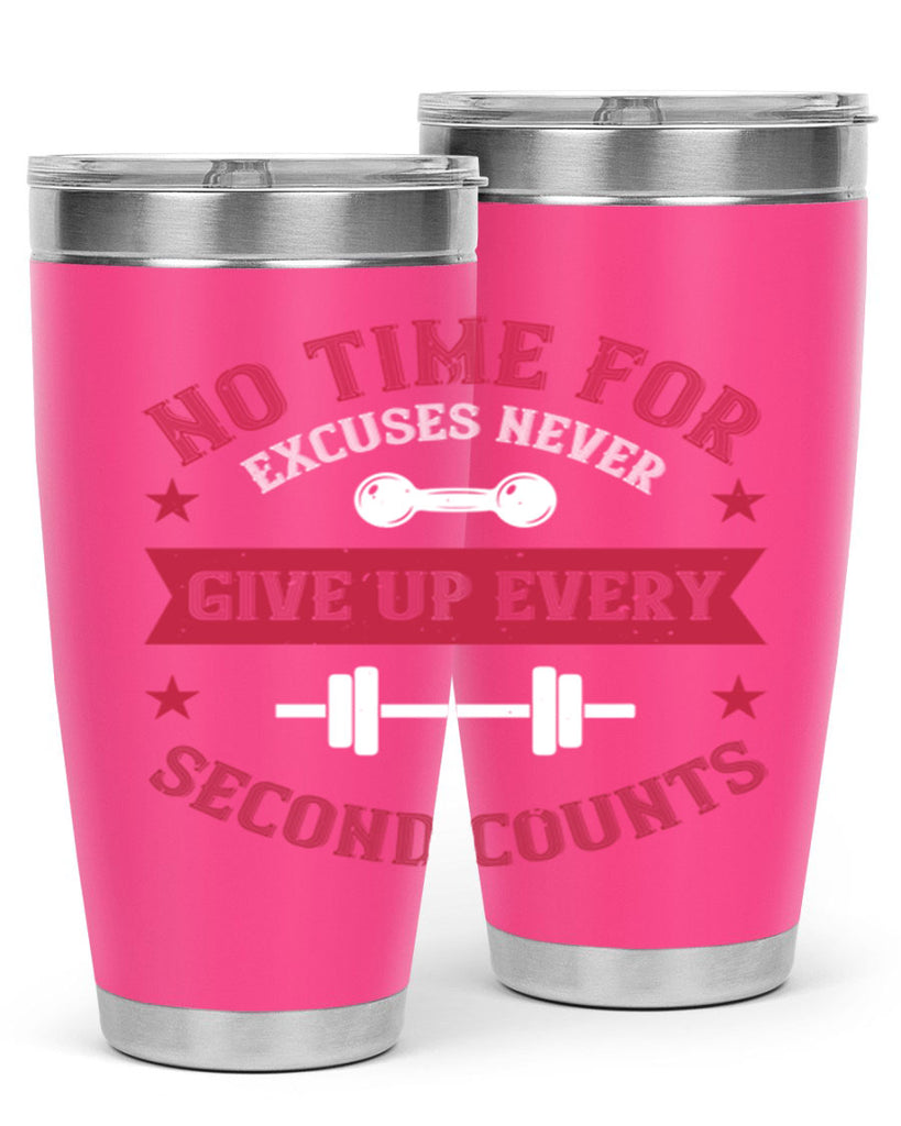no time for excuses never give up every second 79#- gym- Tumbler