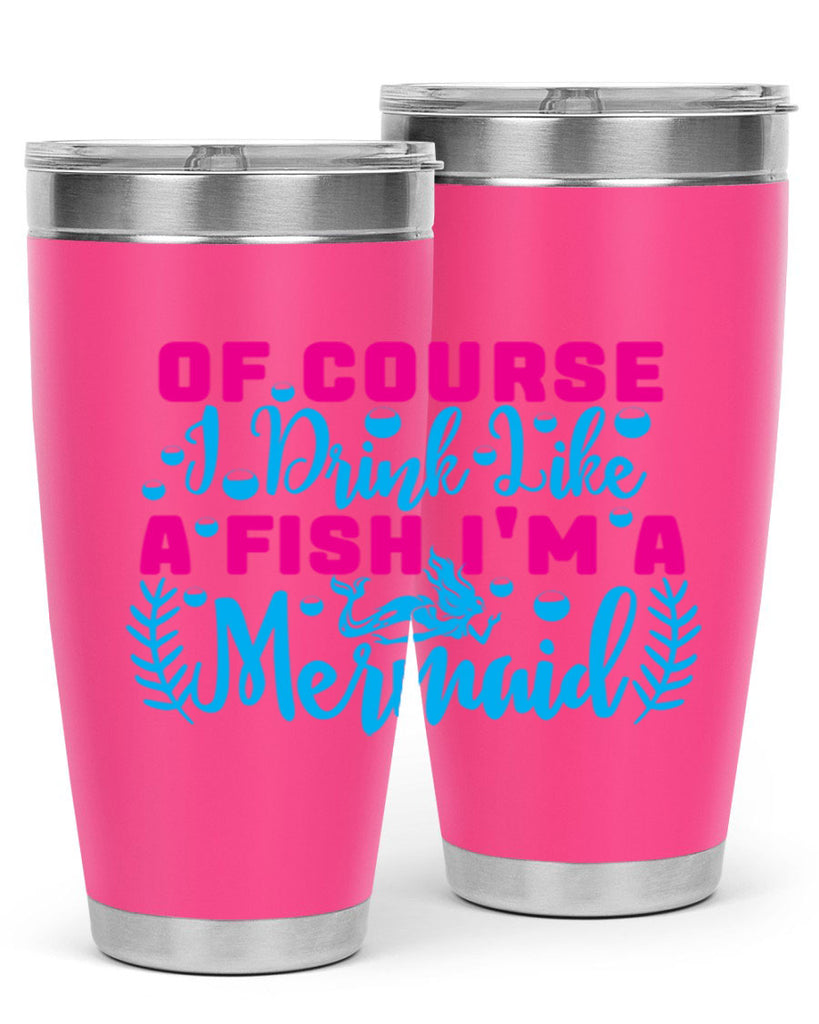 of course i drink like a fish im a mermaid 523#- mermaid- Tumbler
