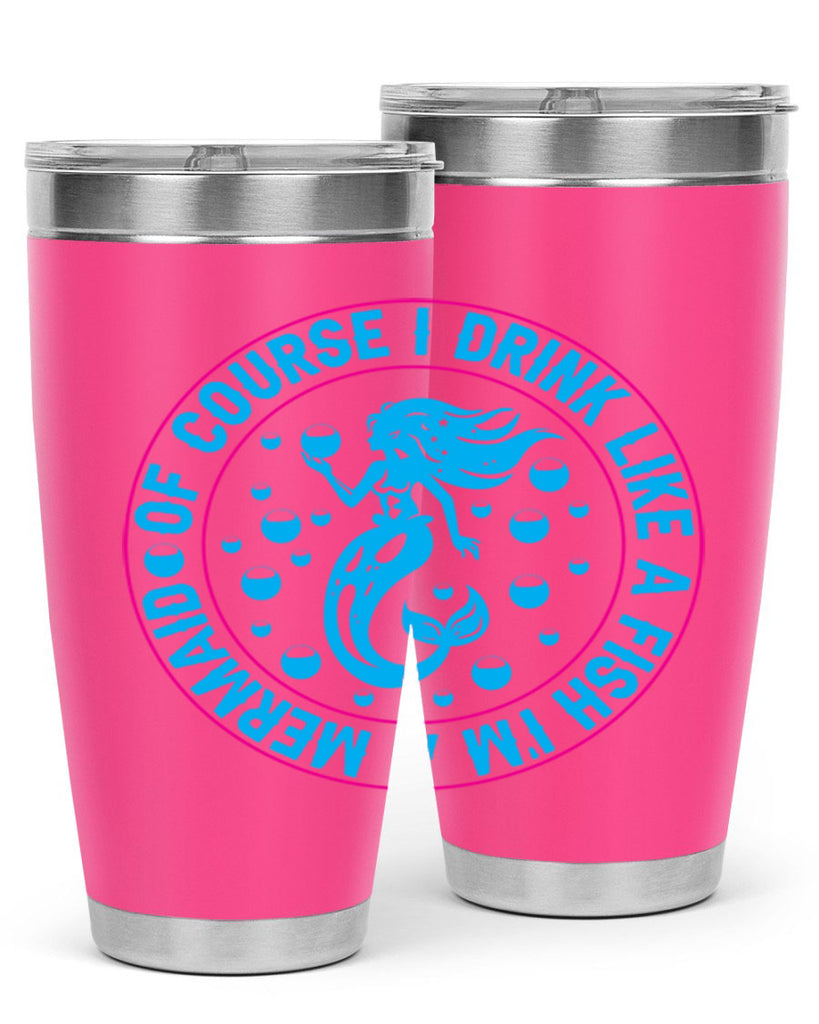 of course i drink like a fish im a mermaid 524#- mermaid- Tumbler
