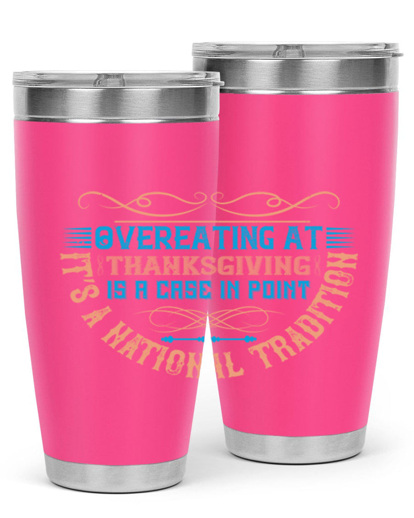 overeating at thanksgiving is a case in point it’s a national tradition 18#- thanksgiving- Tumbler