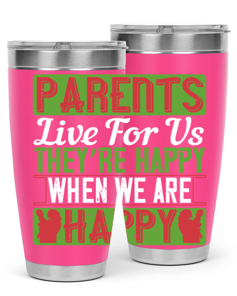 parents live for us they’re happy when we are happy 25#- Parents Day- Tumbler