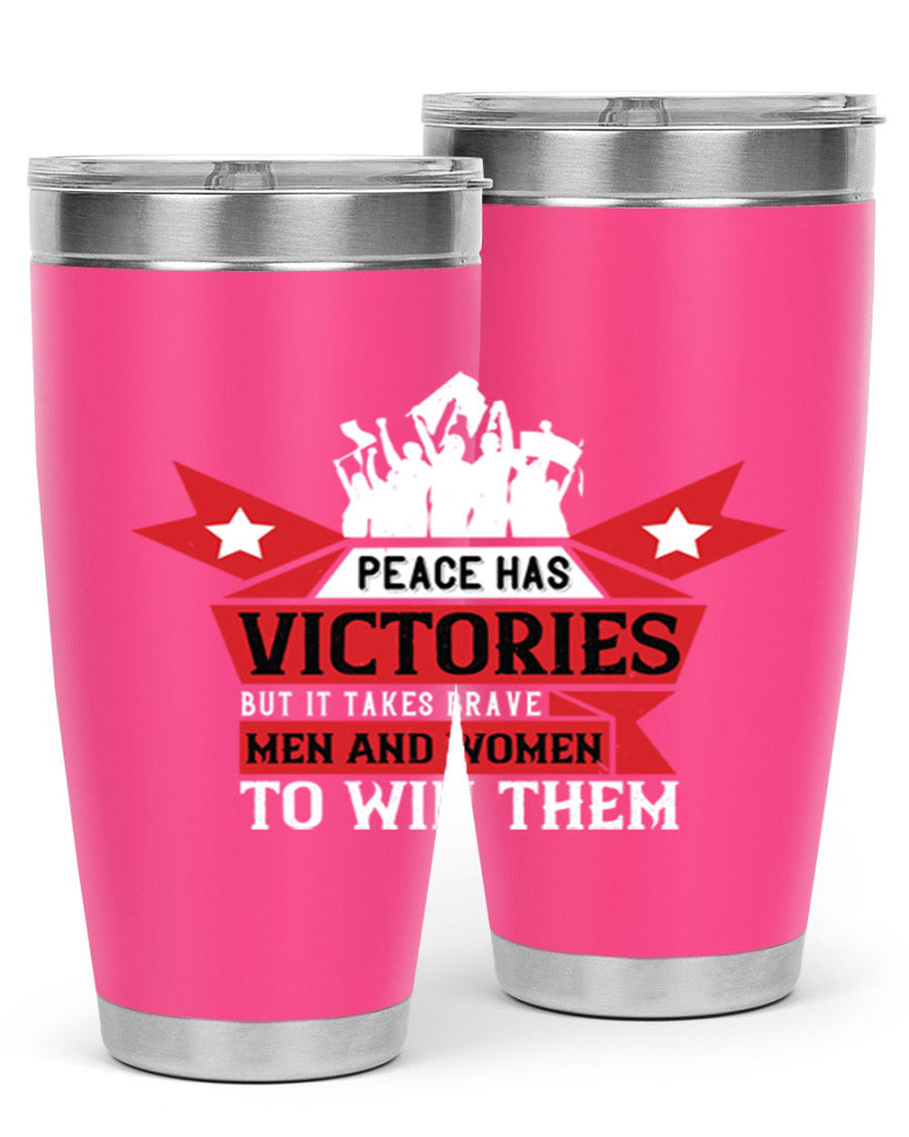 peace has victories but it takes brave men and women to win them 96#- Veterns Day- Tumbler