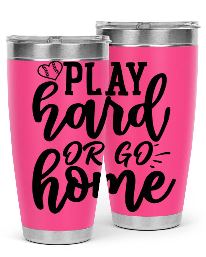 play hard or go home 2279#- softball- Tumbler